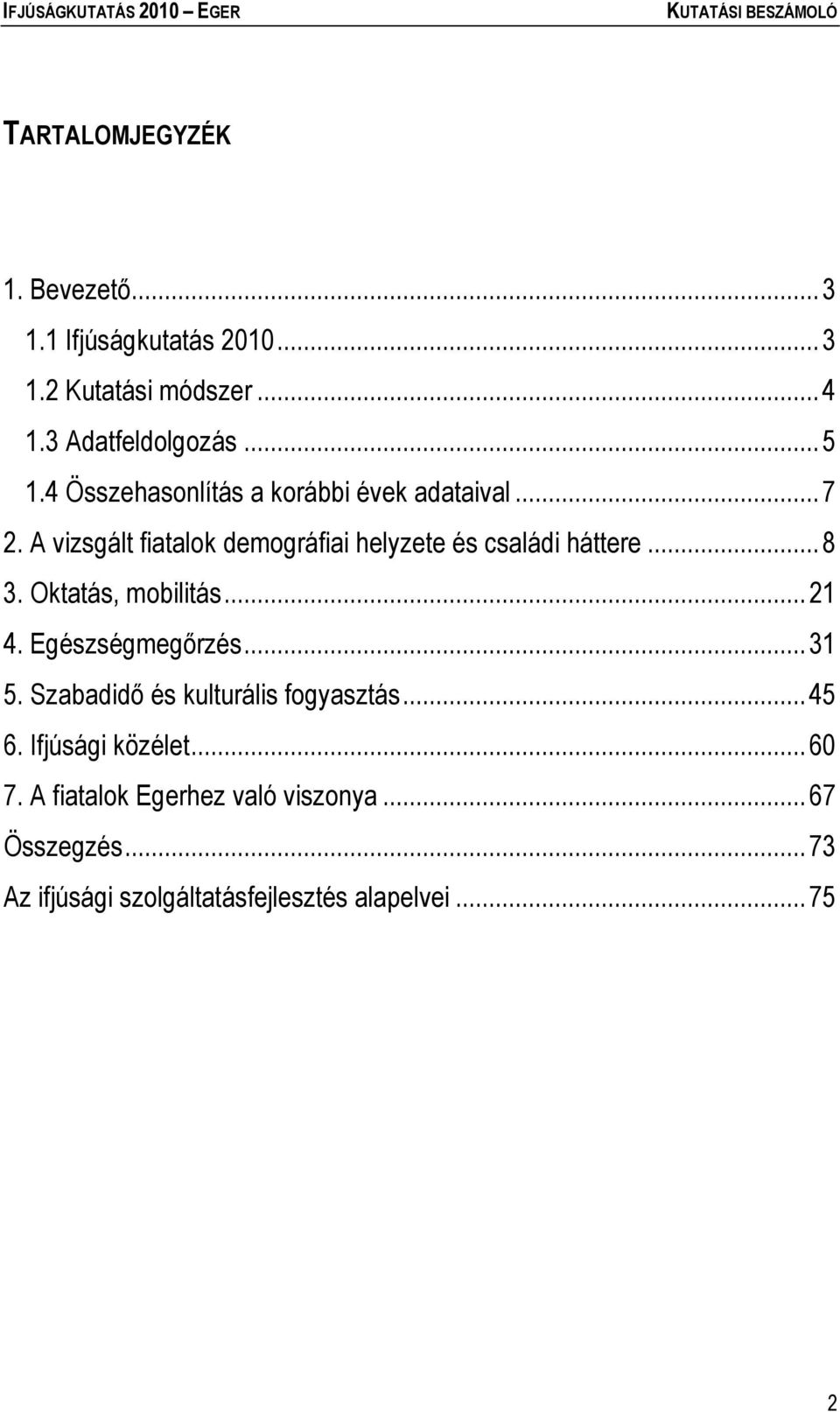 Oktatás, mobilitás... 21 4. Egészségmegőrzés... 31 5. Szabadidő és kulturális fogyasztás... 45 6. Ifjúsági közélet.