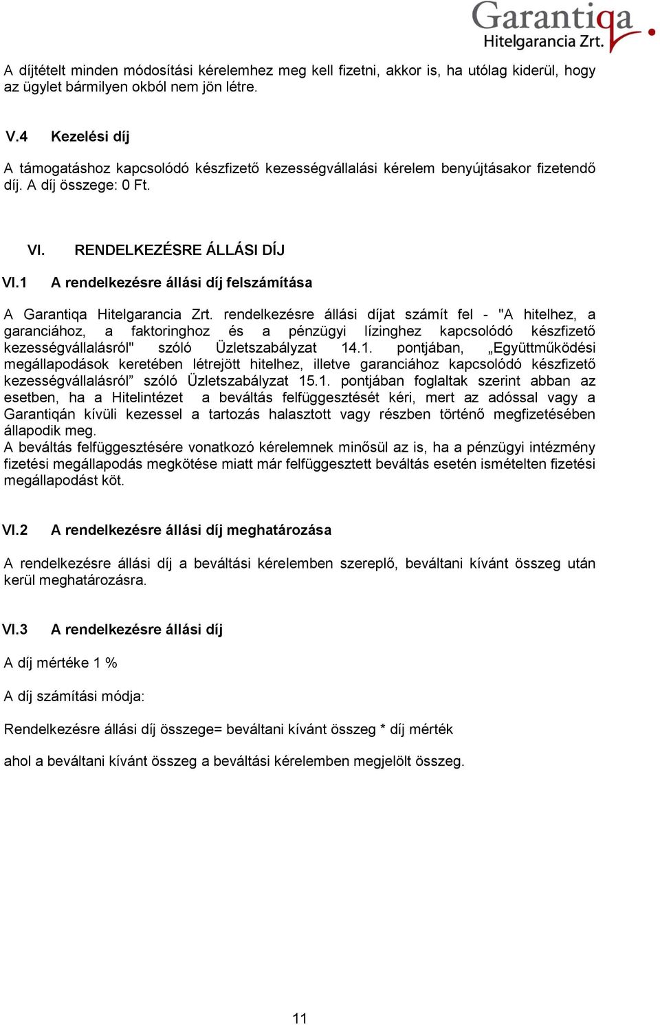 RENDELKEZÉSRE ÁLLÁSI DÍJ A rendelkezésre állási díj felszámítása A Garantiqa Hitelgarancia Zrt.