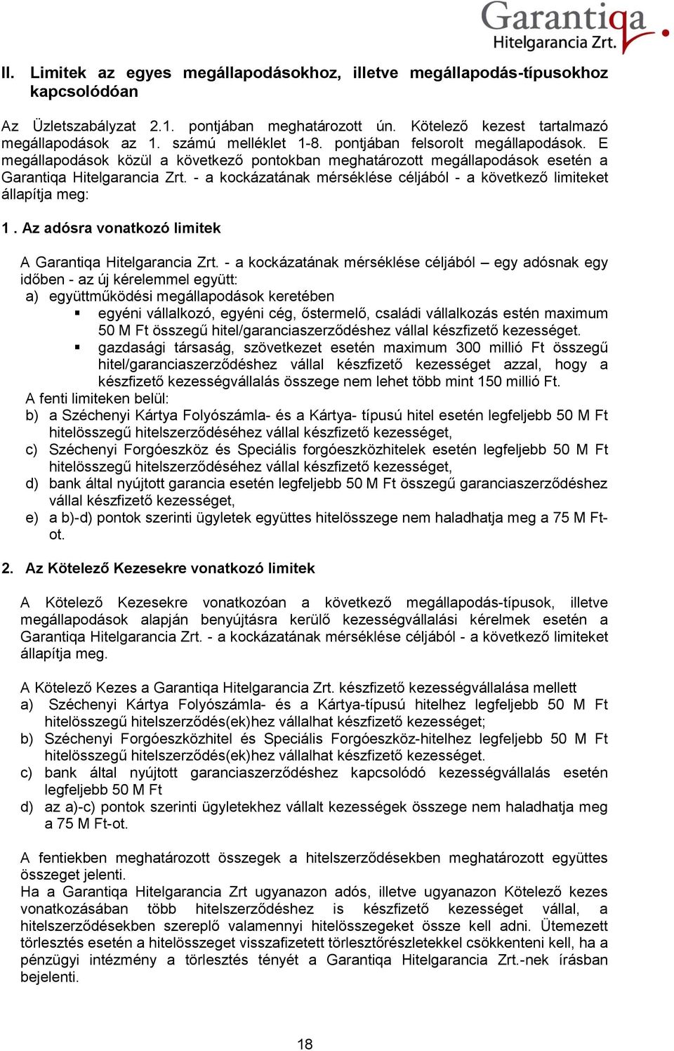 - a kockázatának mérséklése céljából - a következő limiteket állapítja meg: 1. Az adósra vonatkozó limitek A Garantiqa Hitelgarancia Zrt.