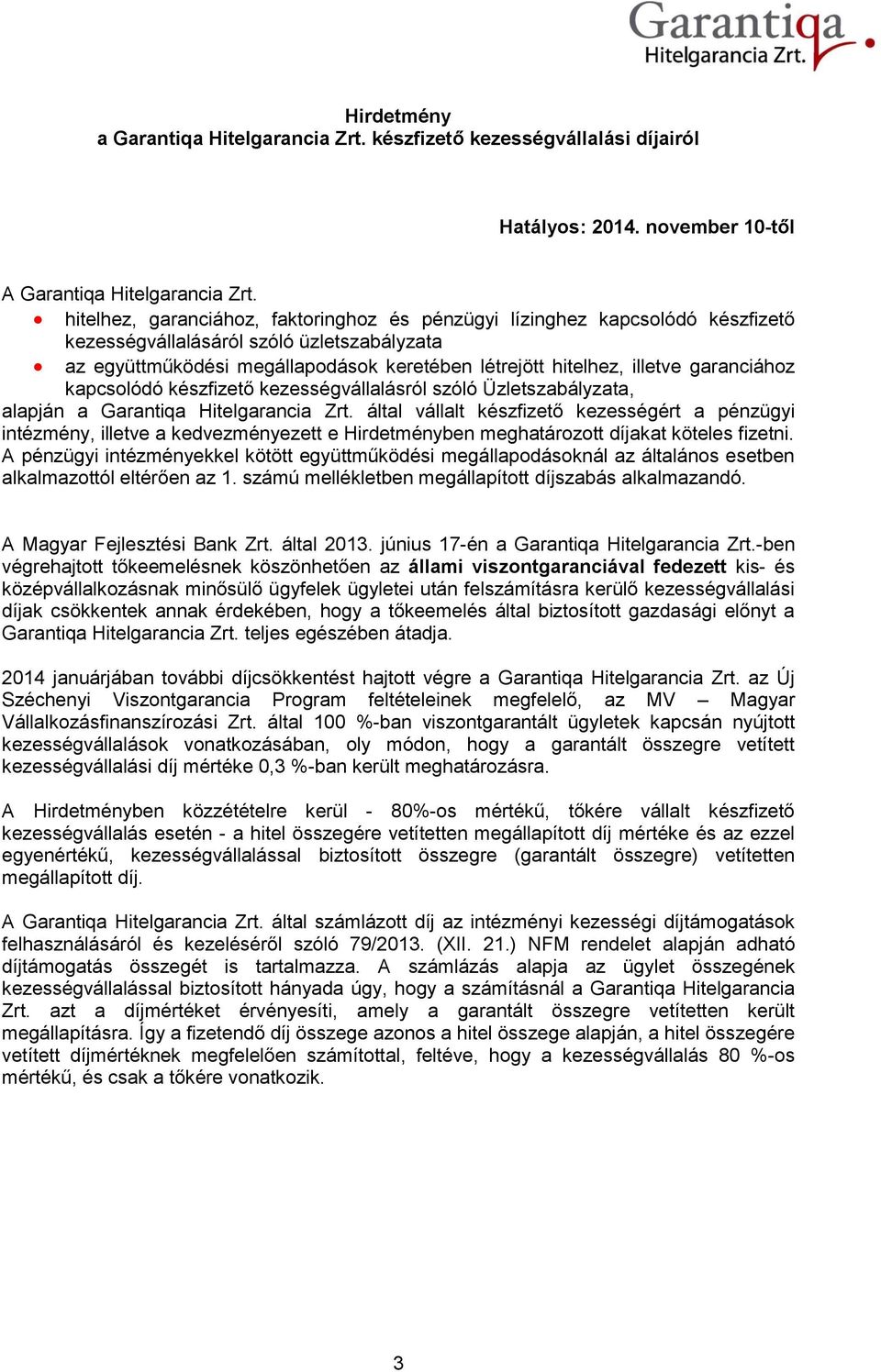 garanciához kapcsolódó készfizető kezességvállalásról szóló Üzletszabályzata, alapján a Garantiqa Hitelgarancia Zrt.