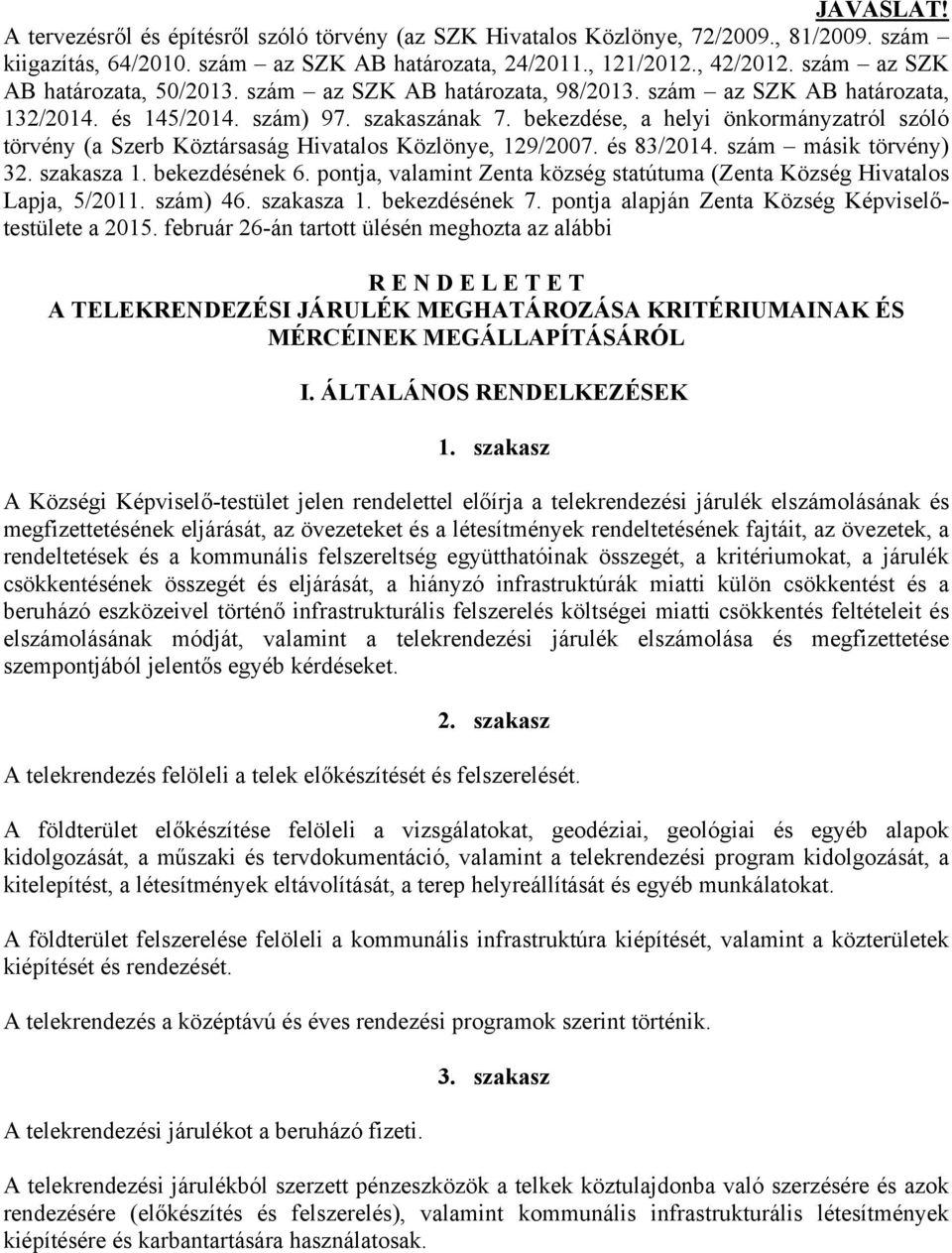 bekezdése, a helyi önkormányzatról szóló törvény (a Szerb Köztársaság Hivatalos Közlönye, 129/2007. és 83/2014. szám másik törvény) 32. szakasza 1. bekezdésének 6.