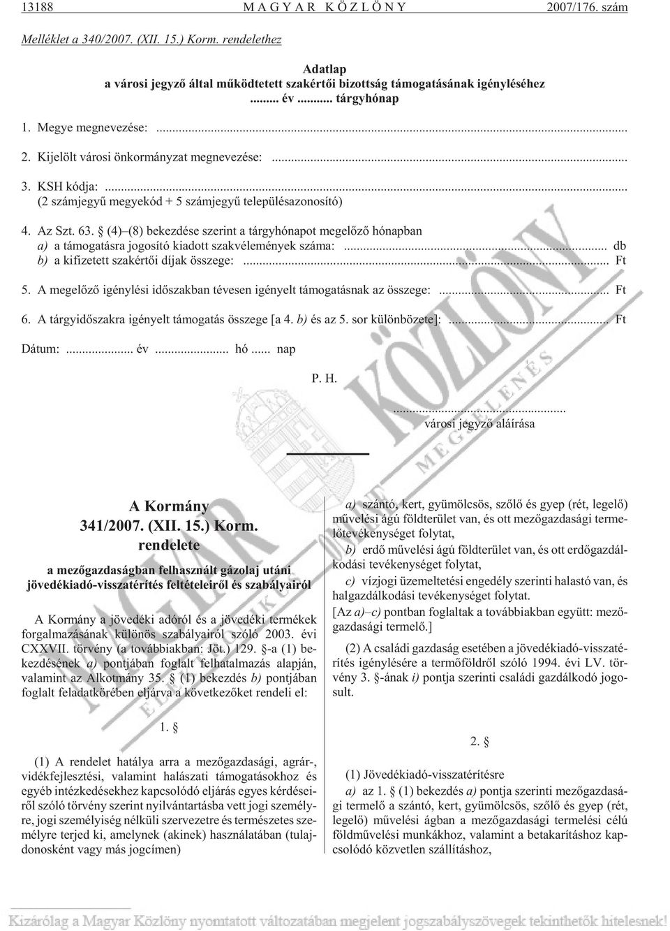 63. (4) (8) be kez dé se sze rint a tárgy hó na pot meg elõ zõ hó nap ban a) a tá mo ga tás ra jo go sí tó ki adott szak vé le mé nyek szá ma:... db b) a ki fi ze tett szak ér tõi dí jak össze ge:.