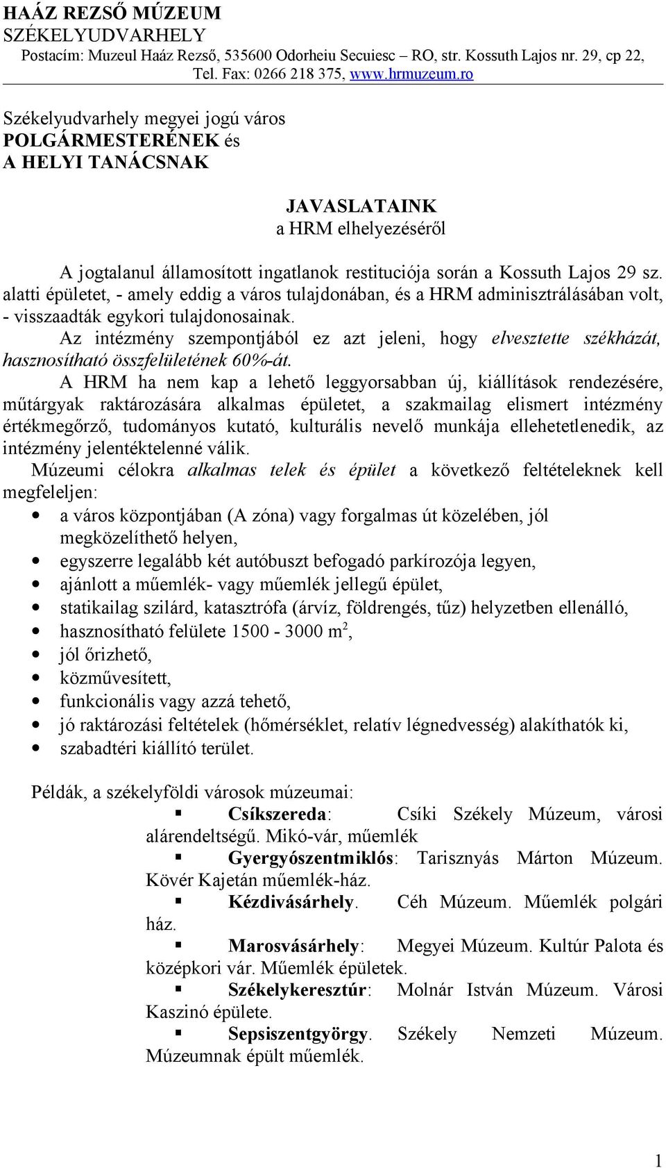 alatti épületet, - amely eddig a város tulajdonában, és a HRM adminisztrálásában volt, - visszaadták egykori tulajdonosainak.