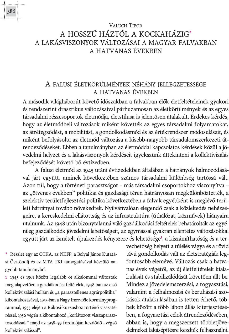 élet kö rül mé nyek és az egyes tár sa dal mi rész cso por tok élet mód ja, élet stí lu sa is je len tõ sen át ala kult.