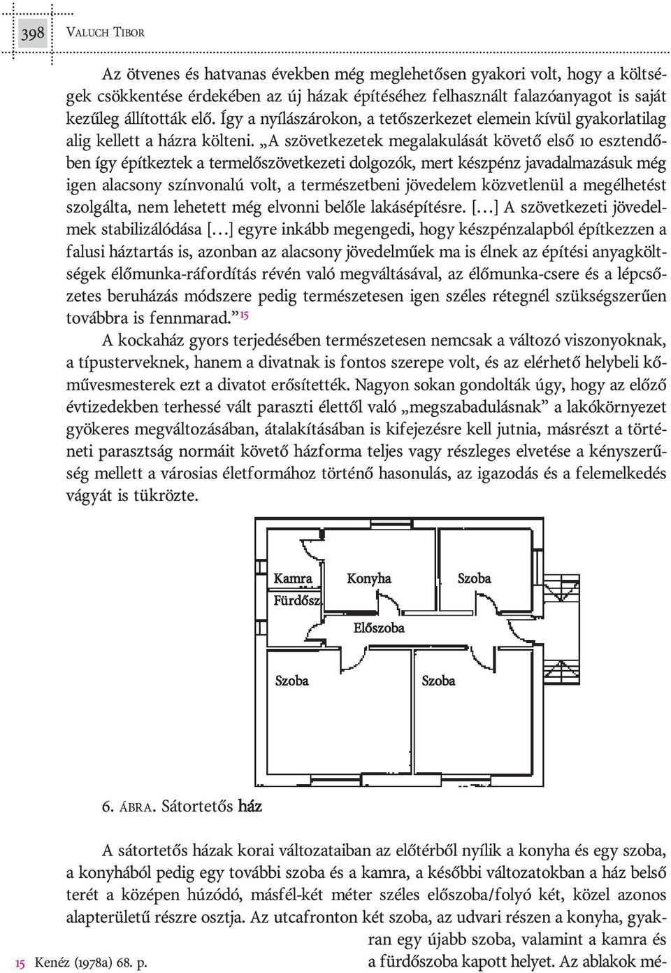 A szö vet ke ze tek meg ala ku lá sát kö ve tõ el sõ 10 esz ten dõ - ben így épít kez tek a ter me lõ szö vet ke ze ti dol go zók, mert kész pénz ja va dal ma zá suk még igen ala csony szín vo na lú