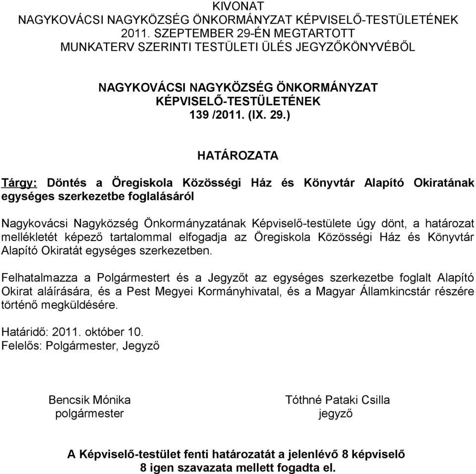 ÉN MEGTARTOTT MUNKATERV SZERINTI TESTÜLETI ÜLÉS JEGYZŐKÖNYVÉBŐL NAGYKOVÁCSI NAGYKÖZSÉG ÖNKORMÁNYZAT KÉPVISELŐ-TESTÜLETÉNEK 139 /2011. (IX. 29.