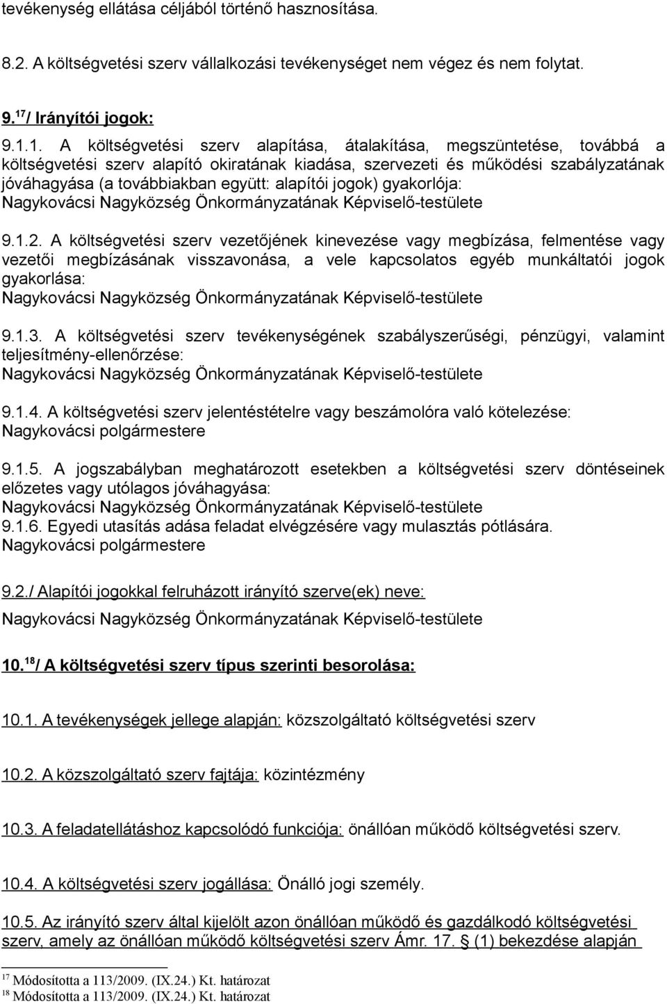 1. A költségvetési szerv alapítása, átalakítása, megszüntetése, továbbá a költségvetési szerv alapító okiratának kiadása, szervezeti és működési szabályzatának jóváhagyása (a továbbiakban együtt: