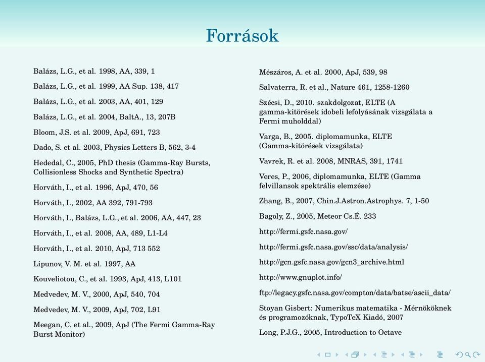 , 2002, AA 392, 791-793 Horváth, I., Balázs, L.G., et al. 2006, AA, 447, 23 Horváth, I., et al. 2008, AA, 489, L1-L4 Horváth, I., et al. 2010, ApJ, 713 552 Lipunov, V. M. et al. 1997, AA Kouveliotou, C.