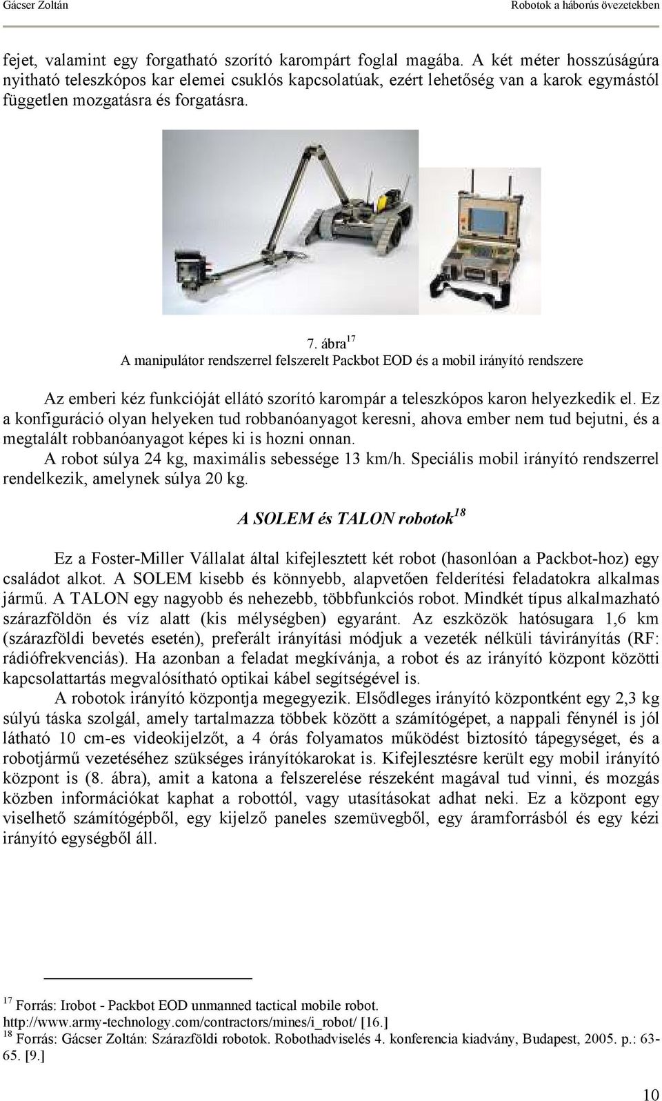 ábra 17 A manipulátor rendszerrel felszerelt Packbot EOD és a mobil irányító rendszere Az emberi kéz funkcióját ellátó szorító karompár a teleszkópos karon helyezkedik el.