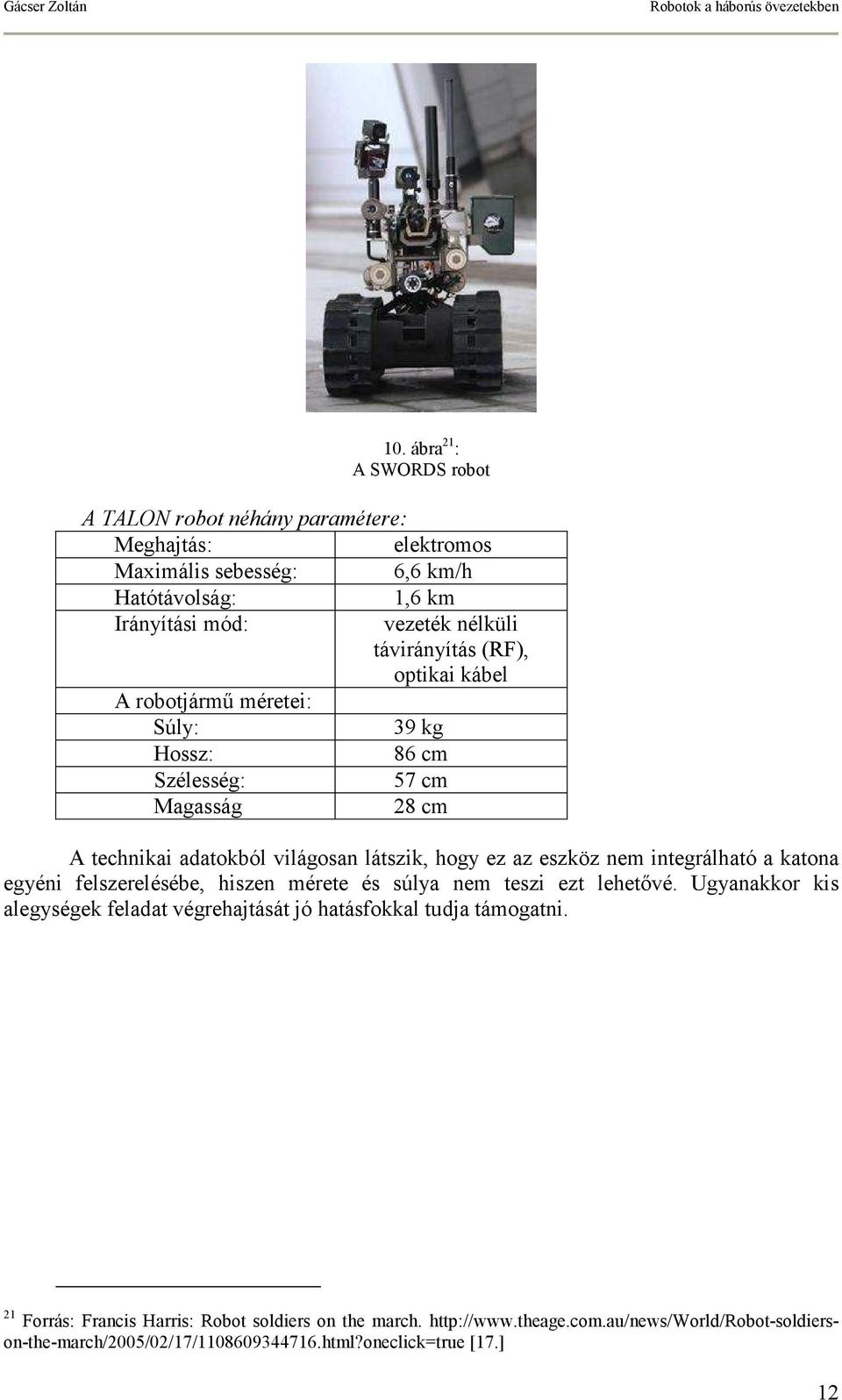 nem integrálható a katona egyéni felszerelésébe, hiszen mérete és súlya nem teszi ezt lehetıvé.