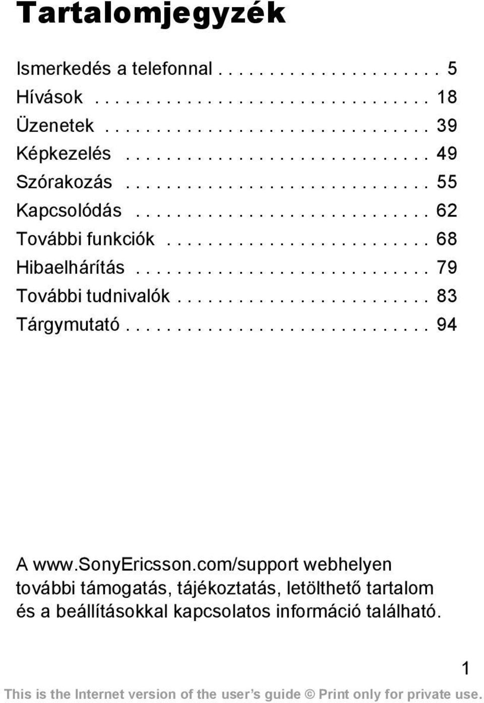 ......................... 68 Hibaelhárítás............................. 79 További tudnivalók......................... 83 Tárgymutató.............................. 94 A www.