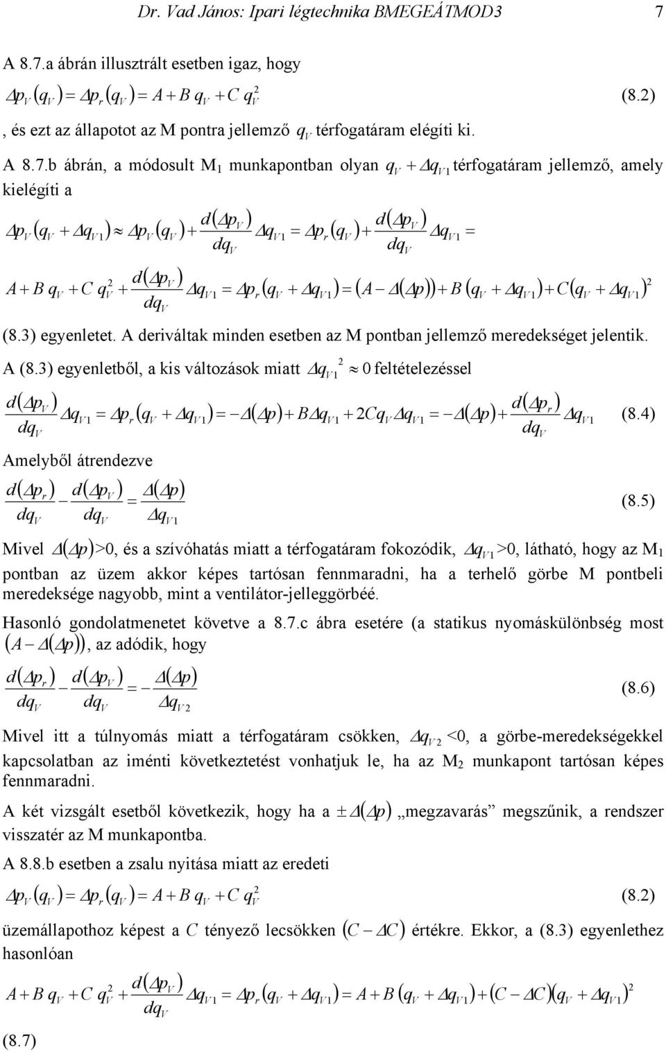 3 egyenletet. A eiváltak minen esetben az pontban jellemző meeekséget jelentik. A (8.3 egyenletből, a kis változások miatt q 1 feltételezéssel ( q ( q + q = ( + B q + Cq q = ( 1 ( = + q (8.