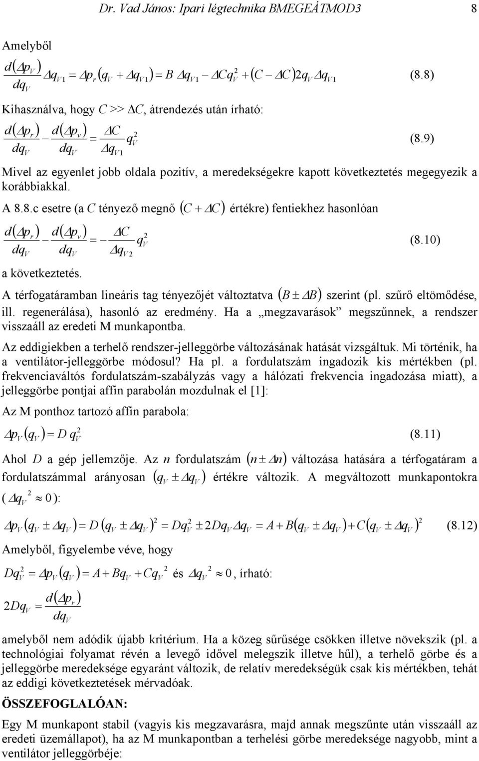 1 q a következtetés. A téfogatáamban lineáis tag tényezőjét változtatva ( B B ± szeint (pl. szűő eltömőése, ill. egeneálása, hasonló az eemény.