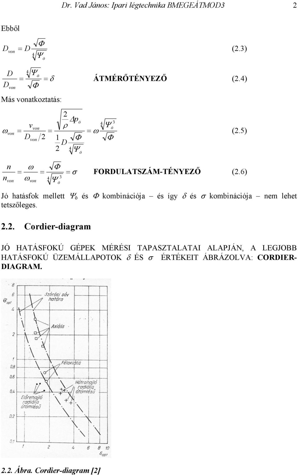 6) Jó hatásfok mellett és Φ kombinációja és így δ és σ kombinációja nem lehet tetszőleges. 2.