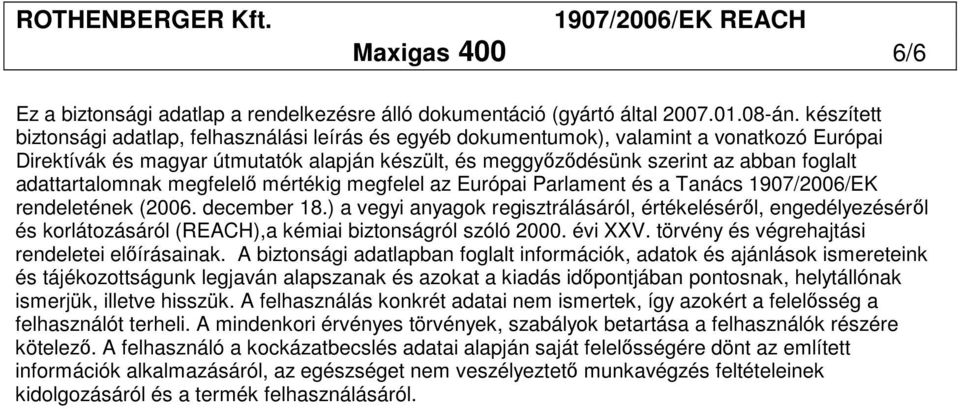 adattartalomnak megfelelı mértékig megfelel az Európai Parlament és a Tanács 1907/2006/EK rendeletének (2006. december 18.