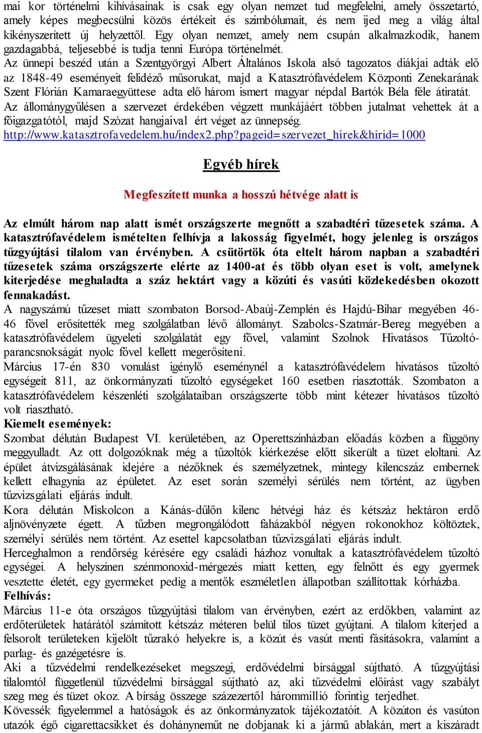 Az ünnepi beszéd után a Szentgyörgyi Albert Általános Iskola alsó tagozatos diákjai adták elő az 1848-49 eseményeit felidéző műsorukat, majd a Katasztrófavédelem Központi Zenekarának Szent Flórián