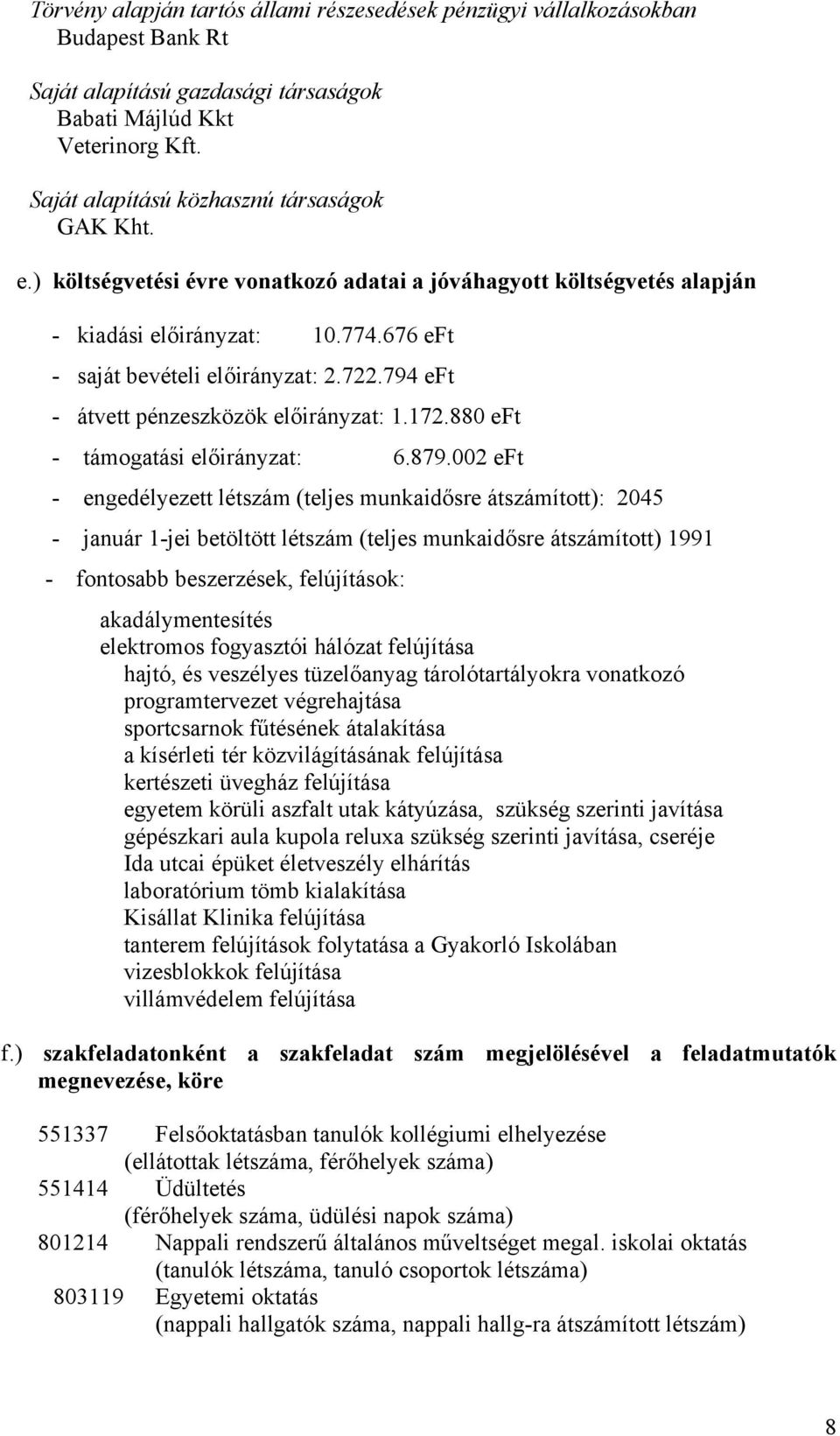 794 eft - átvett pénzeszközök előirányzat: 1.172.880 eft - támogatási előirányzat: 6.879.