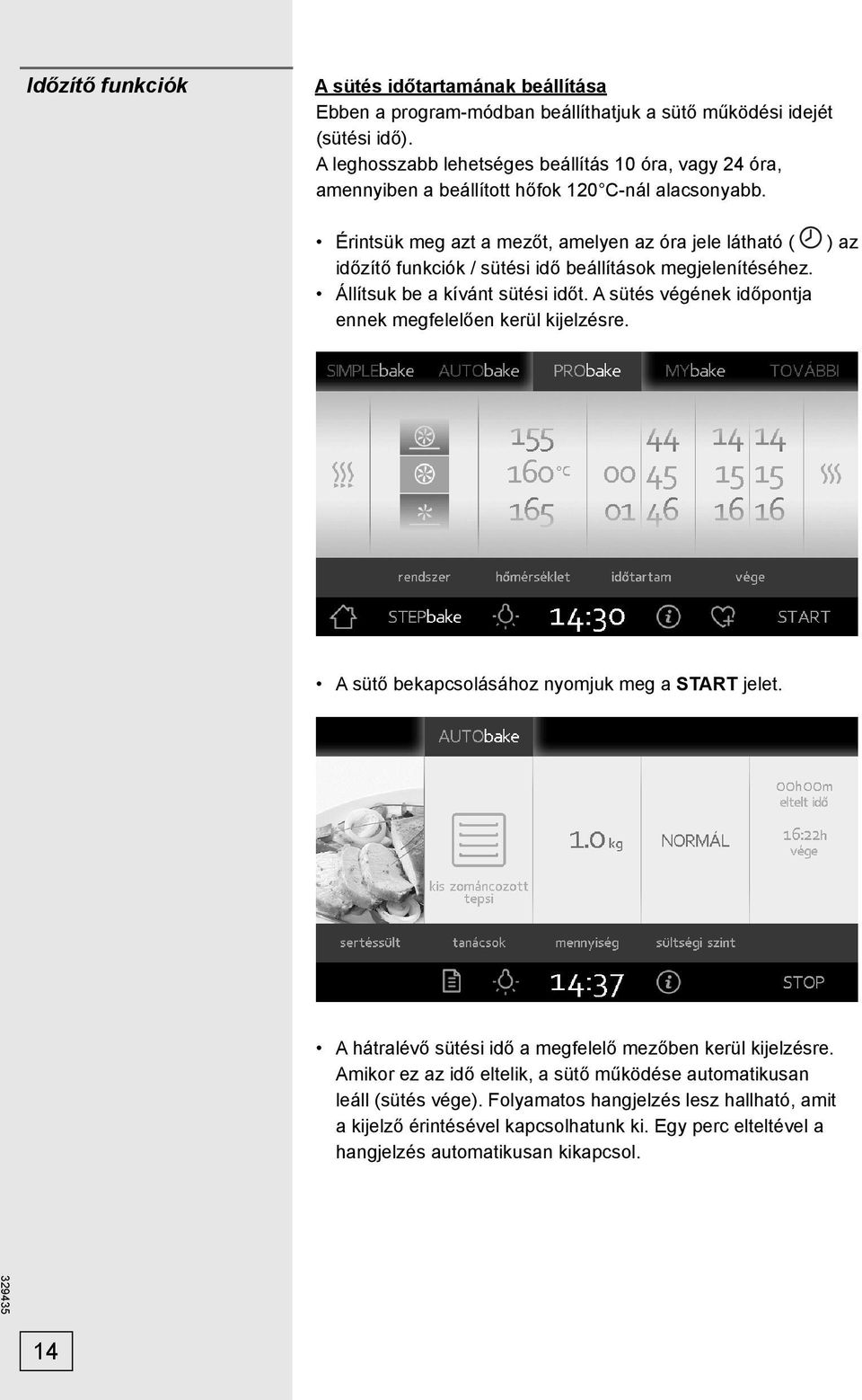 Érintsük meg azt a mezőt, amelyen az óra jele látható ( időzítő funkciók / sütési idő beállítások megjelenítéséhez. Állítsuk be a kívánt sütési időt.