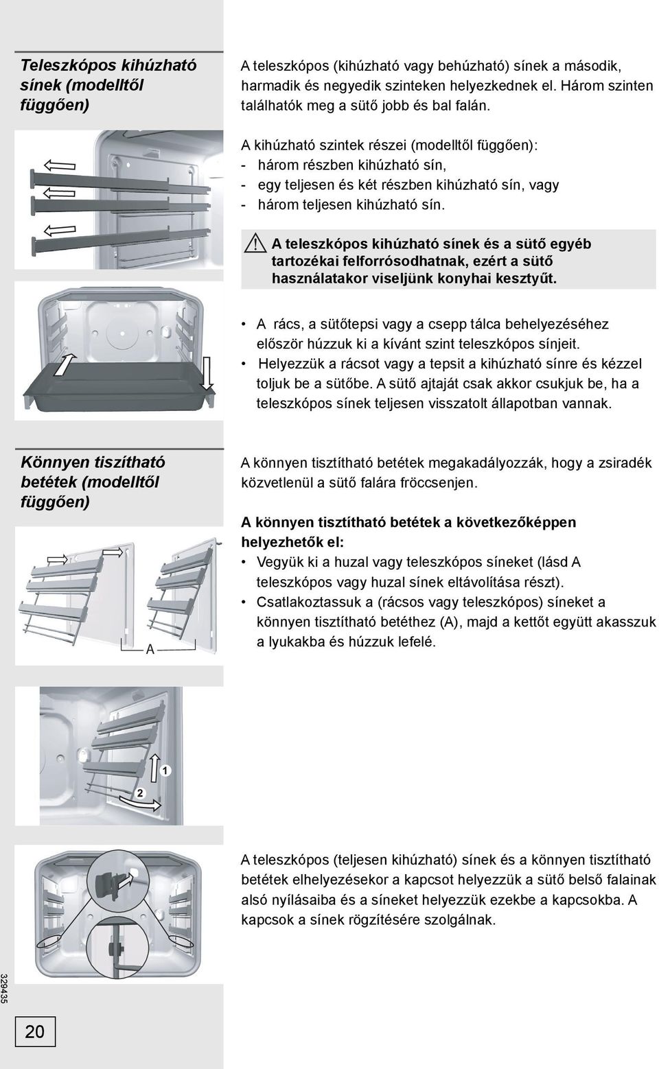 A kihúzható szintek részei (modelltől függően): - három részben kihúzható sín, - egy teljesen és két részben kihúzható sín, vagy - három teljesen kihúzható sín.