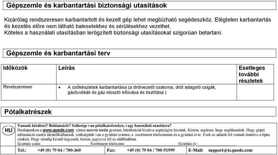 Gépszemle és karbantartási terv Időközök Leírás Esetleges további részletek Rendszeresen A csőkészletek karbantartása (a drótvezető csatorna, drót adagoló csigák, gázfuvókák és gáz elosztó kifúvása