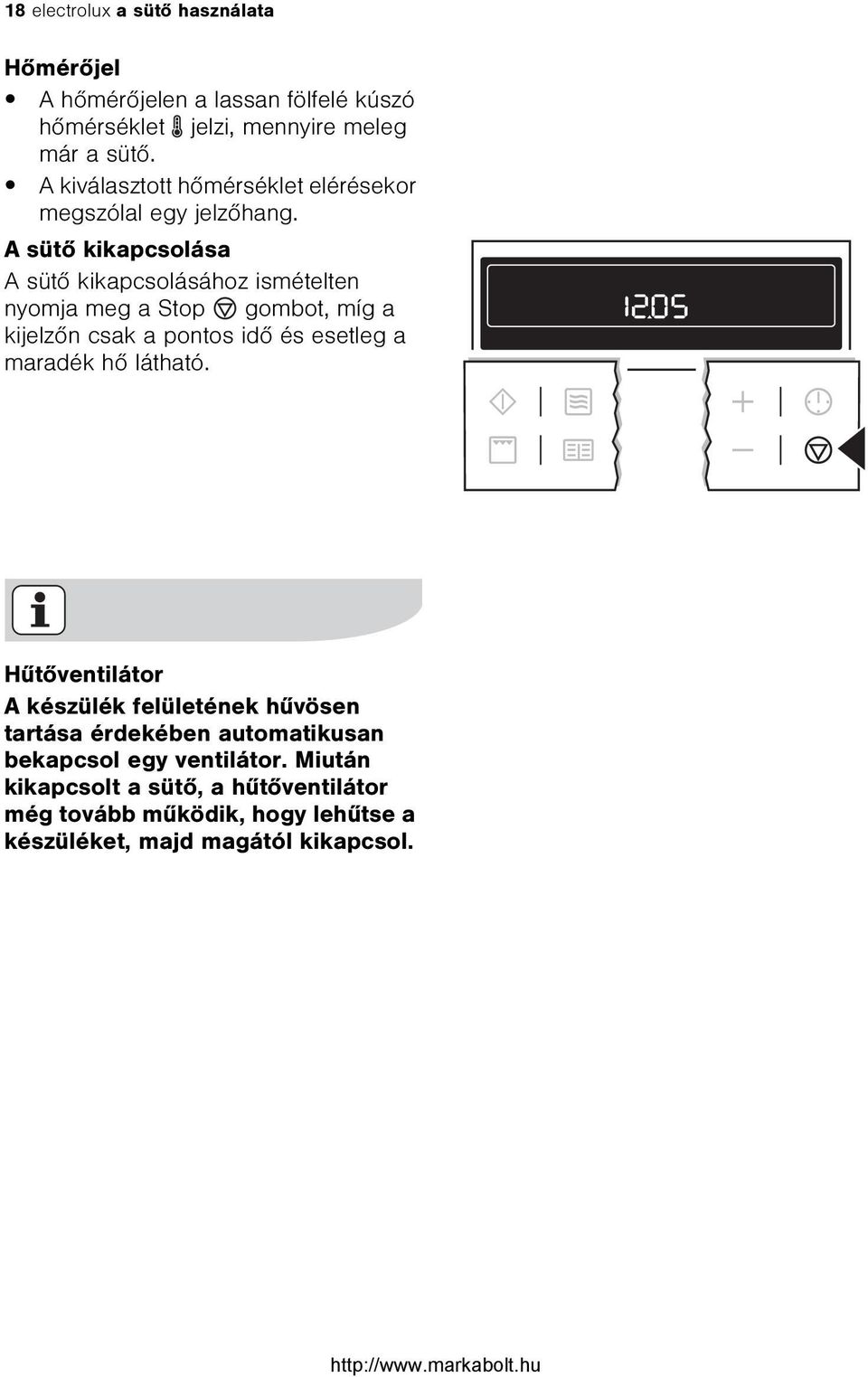 A sütõ kikapcsolása A sütõ kikapcsolásához ismételten nyomja meg a Stop gombot, míg a kijelzõn csak a pontos idõ és esetleg a maradék hõ