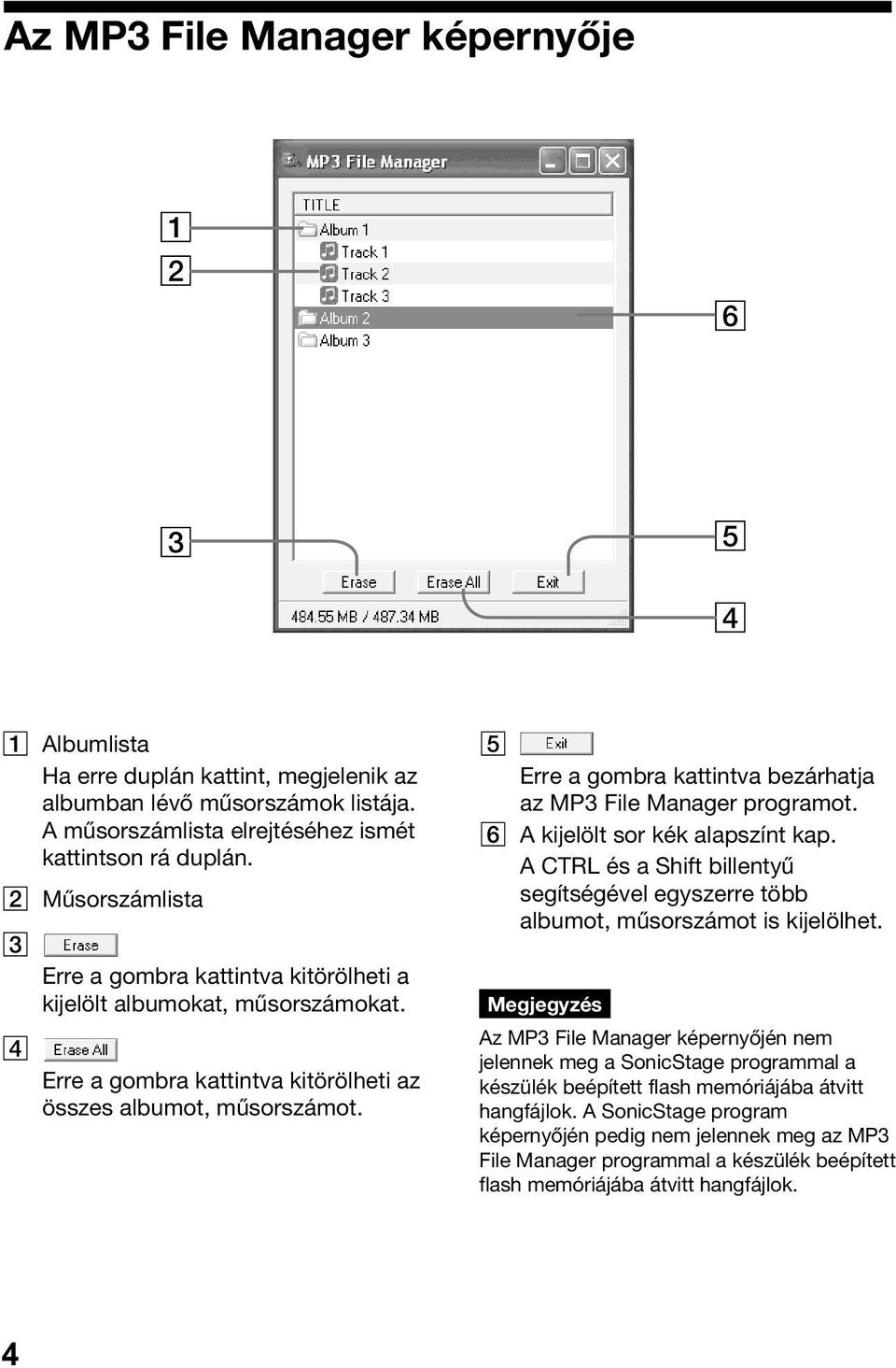 5 Erre a gombra kattintva bezárhatja az MP3 File Manager programot. 6 A kijelölt sor kék alapszínt kap. A CTRL és a Shift billentyű segítségével egyszerre több albumot, műsorszámot is kijelölhet.