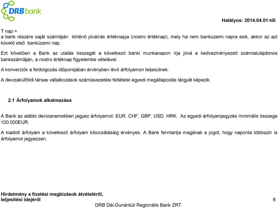 A konverziók a feldolgozás időpontjában érvényben lévő árfolyamon teljesülnek. A devizakülföldi társas vállalkozások számlavezetési feltételei egyedi megállapodás tárgyát képezik. 2.