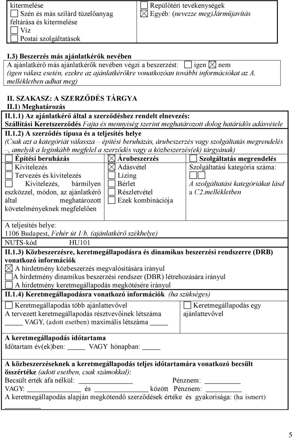 mellékletben adhat meg) II. SZAKASZ: A SZERZŐDÉS TÁRGYA II.1)