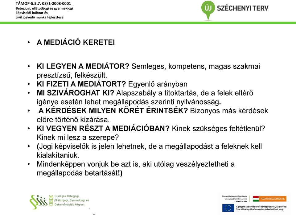 A KÉRDÉSEK MILYEN KÖRÉT ÉRINTSÉK? Bizonyos más kérdések előre történő kizárása. KI VEGYEN RÉSZT A MEDIÁCIÓBAN? Kinek szükséges feltétlenül?