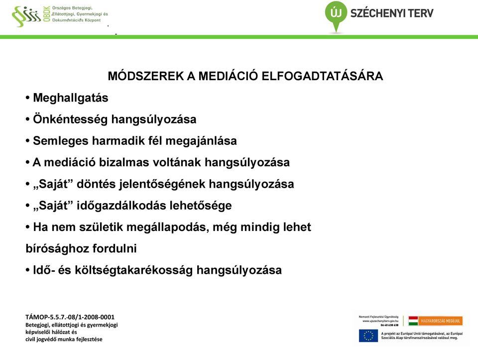 döntés jelentőségének hangsúlyozása Saját időgazdálkodás lehetősége Ha nem születik
