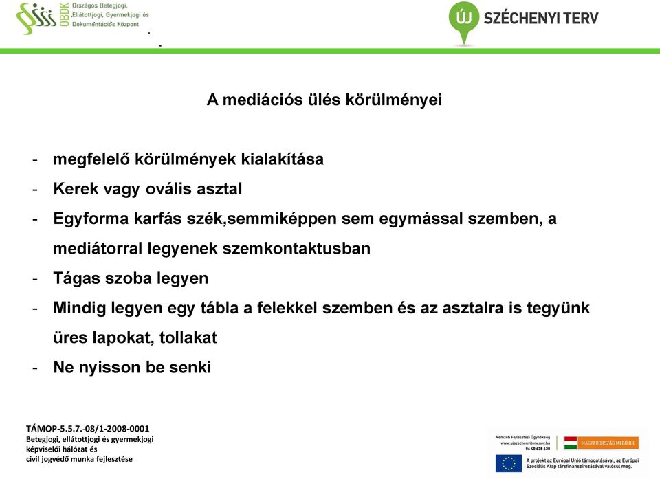 mediátorral legyenek szemkontaktusban - Tágas szoba legyen - Mindig legyen egy