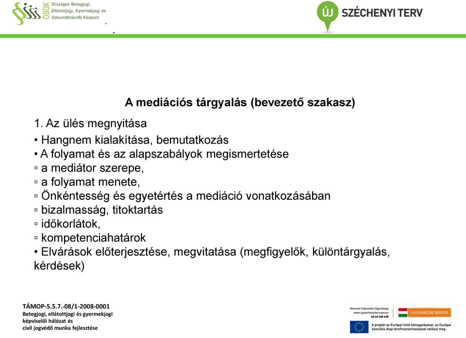 megismertetése a mediátor szerepe, a folyamat menete, Önkéntesség és egyetértés a mediáció