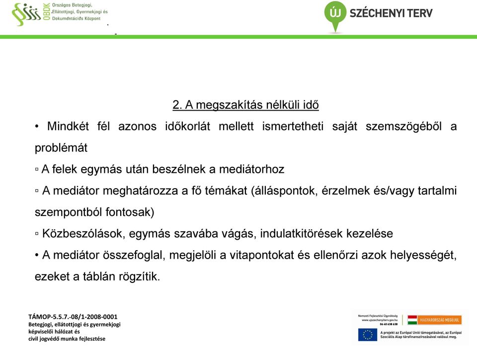 érzelmek és/vagy tartalmi szempontból fontosak) Közbeszólások, egymás szavába vágás, indulatkitörések