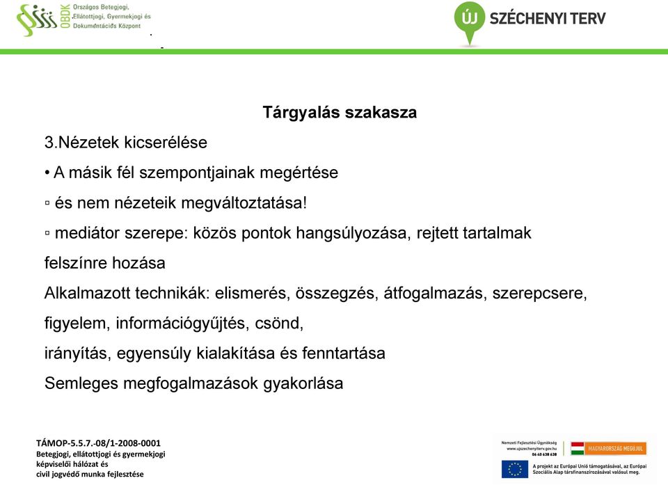 mediátor szerepe: közös pontok hangsúlyozása, rejtett tartalmak felszínre hozása Alkalmazott