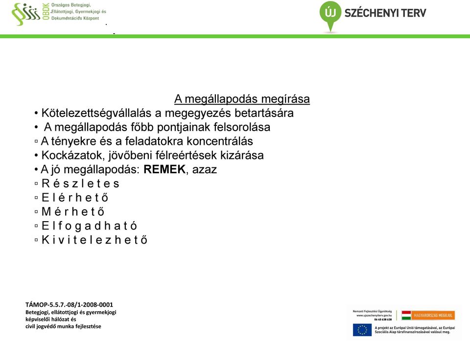 koncentrálás Kockázatok, jövőbeni félreértések kizárása A jó megállapodás: