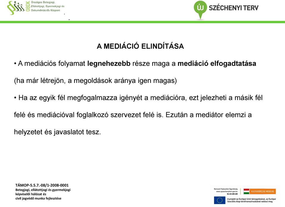 megfogalmazza igényét a mediációra, ezt jelezheti a másik fél felé és mediációval