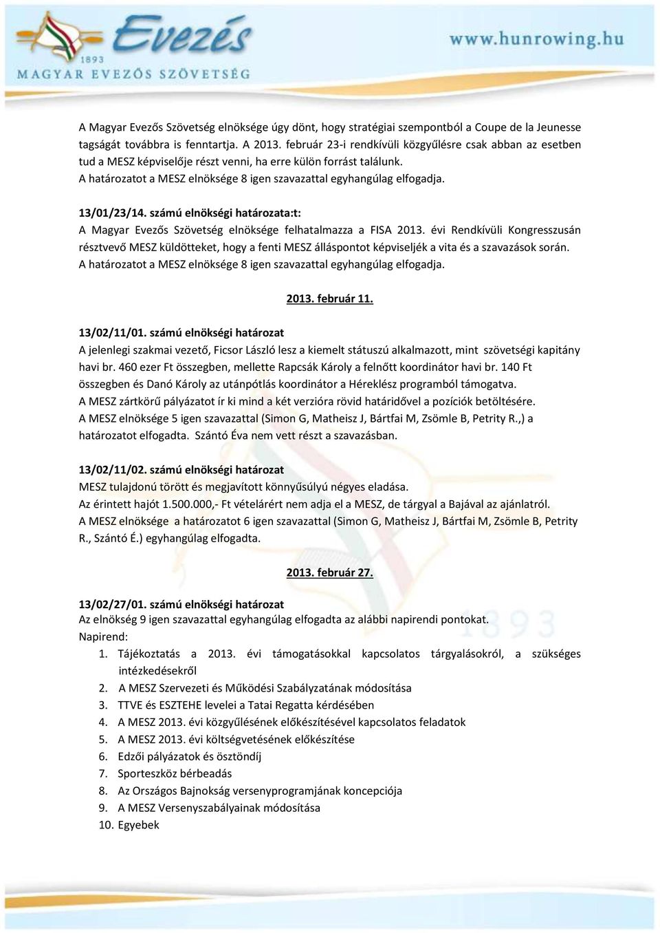 13/01/23/14. számú elnökségi határozata:t: A Magyar Evezős Szövetség elnöksége felhatalmazza a FISA 2013.