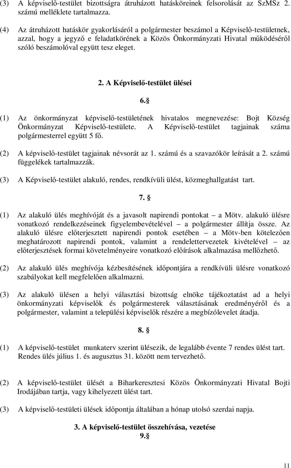 tesz eleget. 2. A Képviselő-testület ülései 6. (1) Az önkormányzat képviselő-testületének hivatalos megnevezése: Bojt Község Önkormányzat Képviselő-testülete.