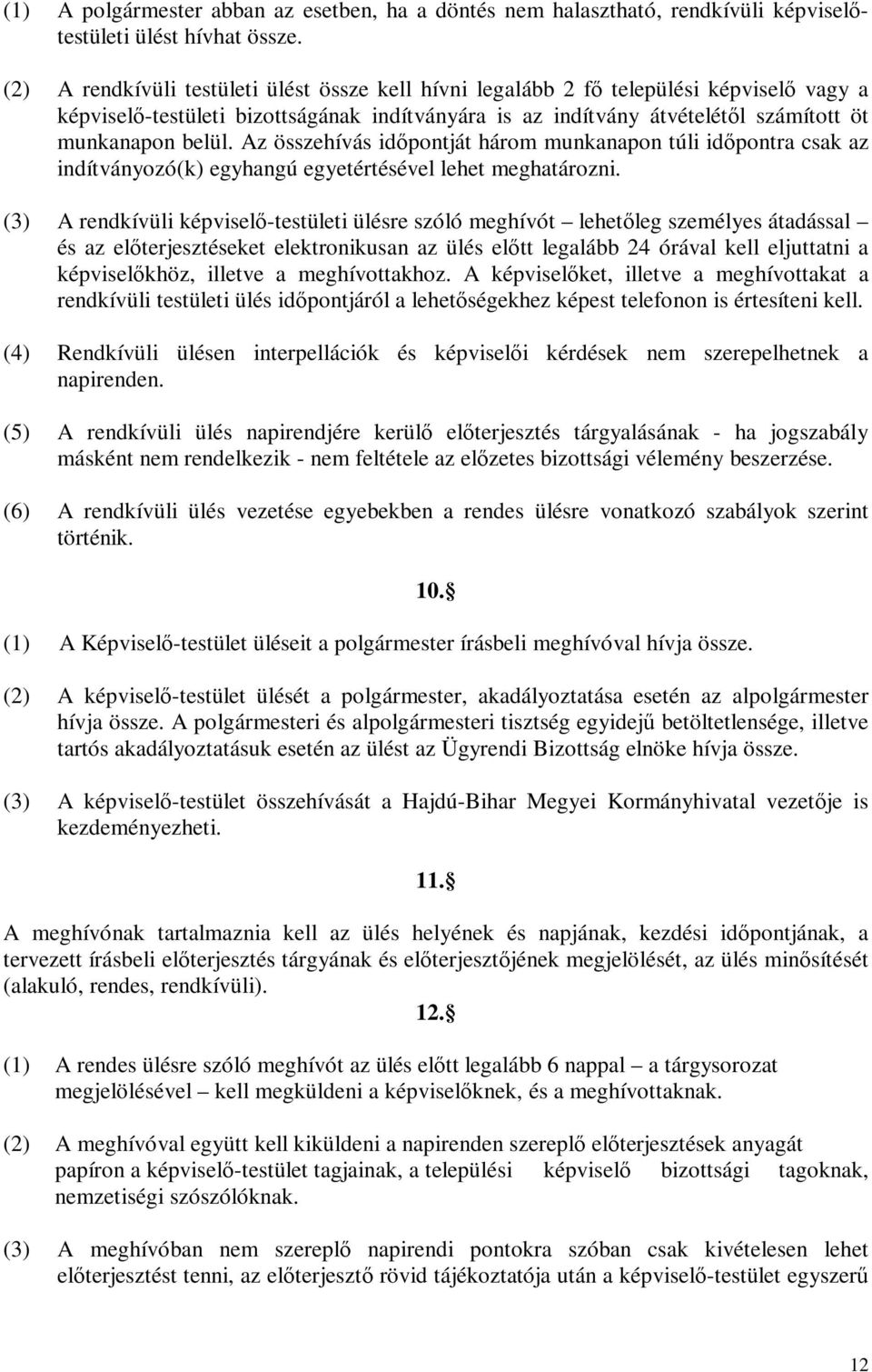 Az összehívás időpontját három munkanapon túli időpontra csak az indítványozó(k) egyhangú egyetértésével lehet meghatározni.