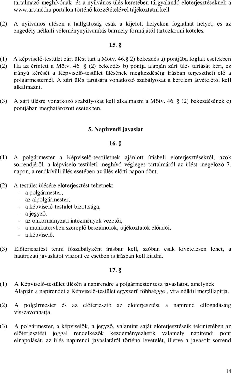 (1) A képviselő-testület zárt ülést tart a Mötv. 46.