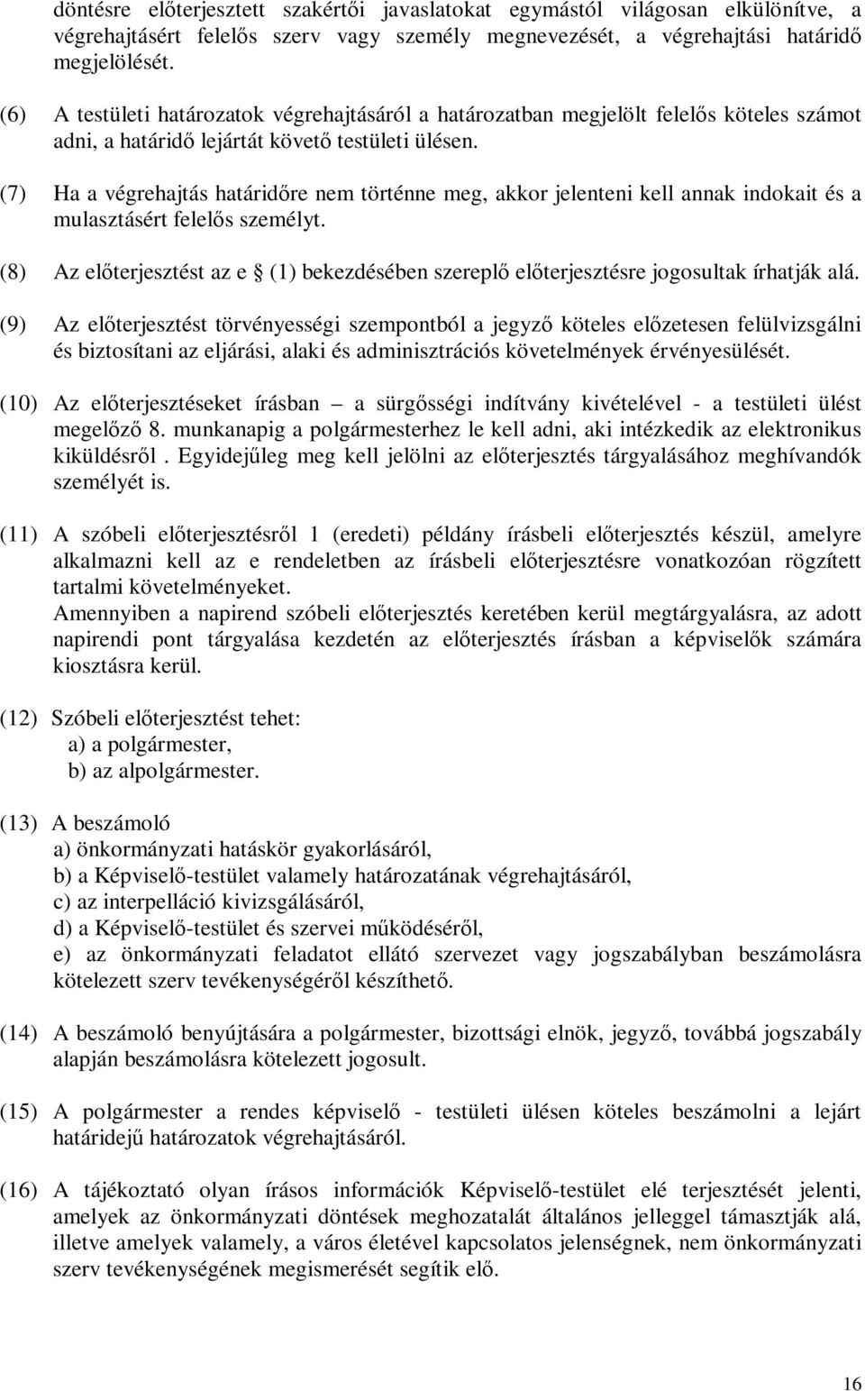 (7) Ha a végrehajtás határidőre nem történne meg, akkor jelenteni kell annak indokait és a mulasztásért felelős személyt.