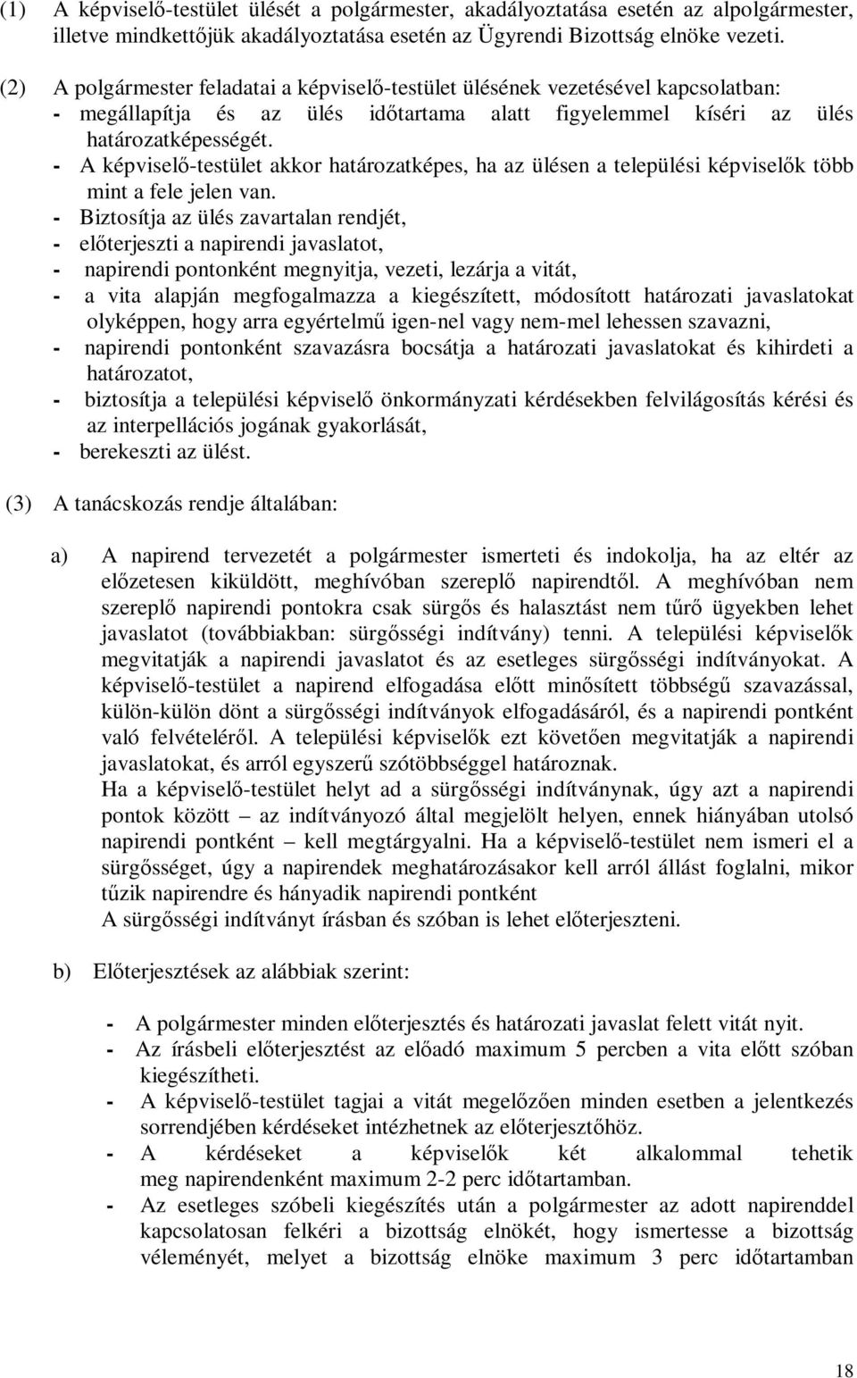 - A képviselő-testület akkor határozatképes, ha az ülésen a települési képviselők több mint a fele jelen van.