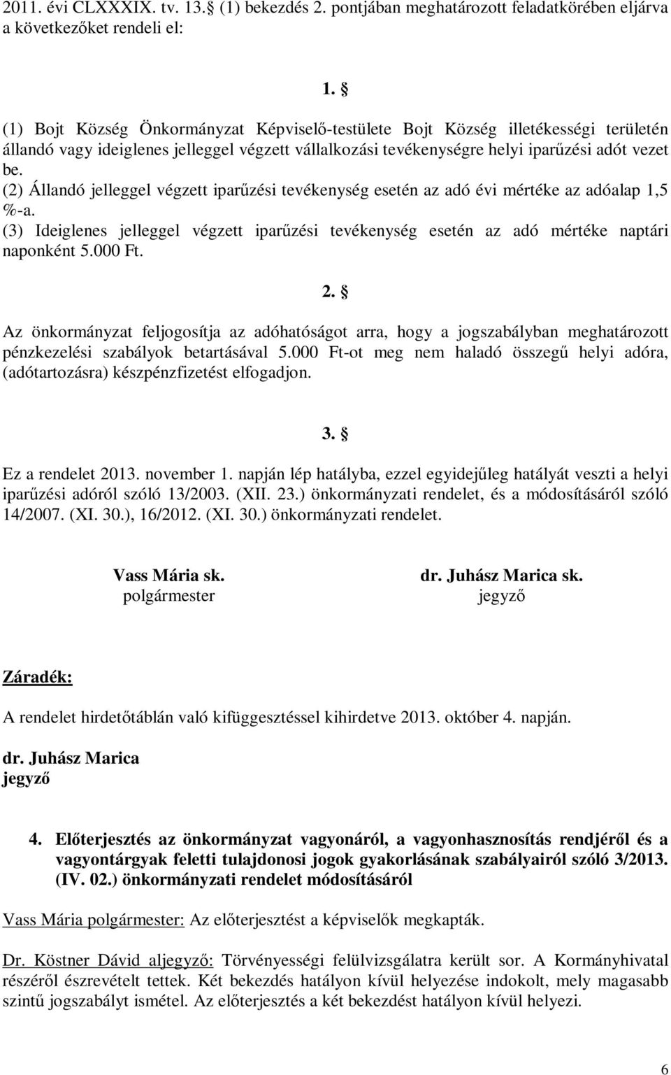 (2) Állandó jelleggel végzett iparűzési tevékenység esetén az adó évi mértéke az adóalap 1,5 %-a. (3) Ideiglenes jelleggel végzett iparűzési tevékenység esetén az adó mértéke naptári naponként 5.