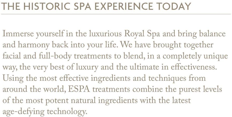 We have brought together facial and full-body treatments to blend, in a completely unique way, the very best of luxury