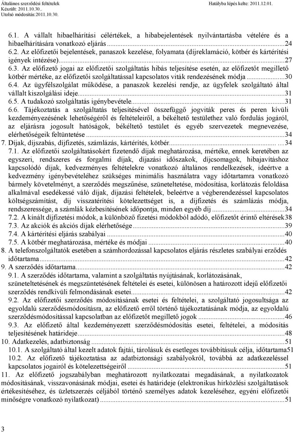 Az előfizető jogai az előfizetői szolgáltatás hibás teljesítése esetén, az előfizetőt megillető kötbér mértéke, az előfizetői szolgáltatással kapcsolatos viták rendezésének módja...30 6.4.