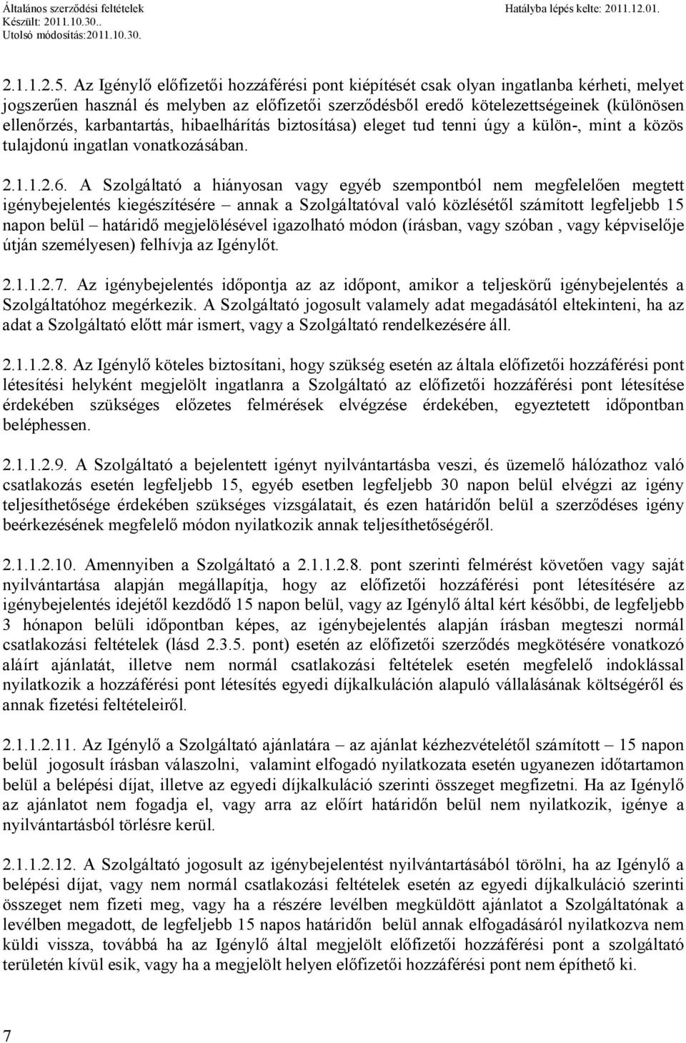 karbantartás, hibaelhárítás biztosítása) eleget tud tenni úgy a külön-, mint a közös tulajdonú ingatlan vonatkozásában. 2.1.1.2.6.