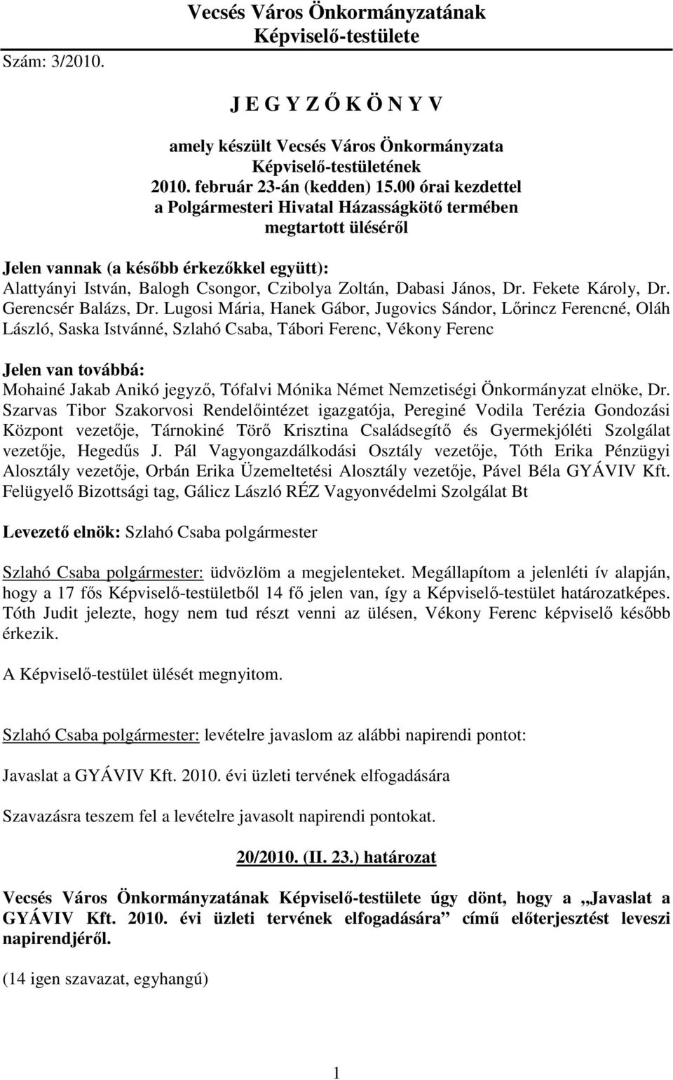 Fekete Károly, Dr. Gerencsér Balázs, Dr.