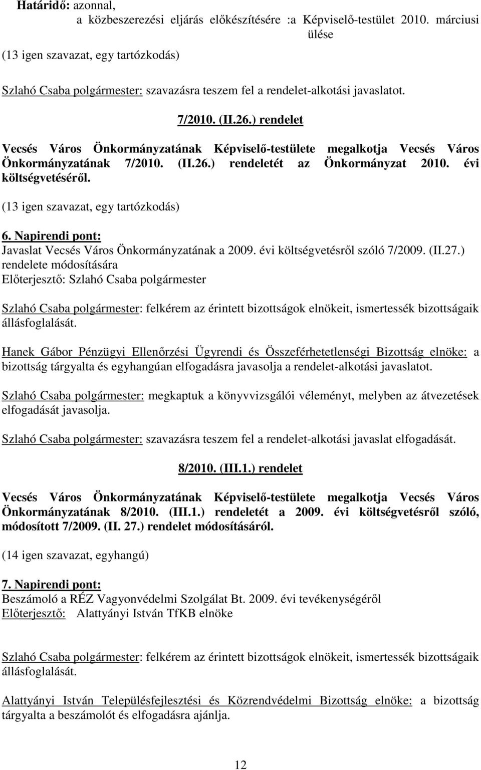 ) rendelet Vecsés Város Önkormányzatának Képviselı-testülete megalkotja Vecsés Város Önkormányzatának 7/2010. (II.26.) rendeletét az Önkormányzat 2010. évi költségvetésérıl.