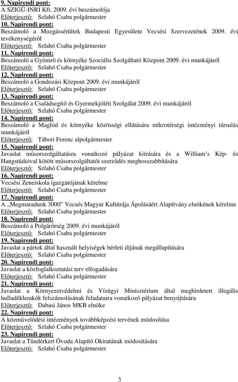 Napirendi pont: Beszámoló a Családsegítı és Gyermekjóléti Szolgálat 2009. évi munkájáról 14.