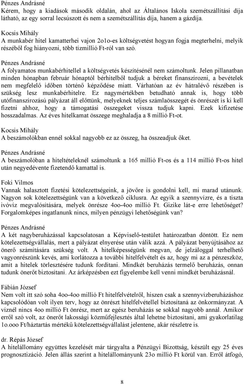 Pénzes Andrásné A folyamatos munkabérhitellel a költségvetés készítésénél nem számoltunk.